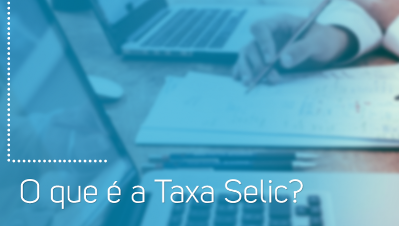 O que é a Taxa Selic?